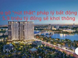 Tháo gỡ “nút thắt” pháp lý bất động sản: 5,9 triệu tỷ đồng sẽ được khơi thông?